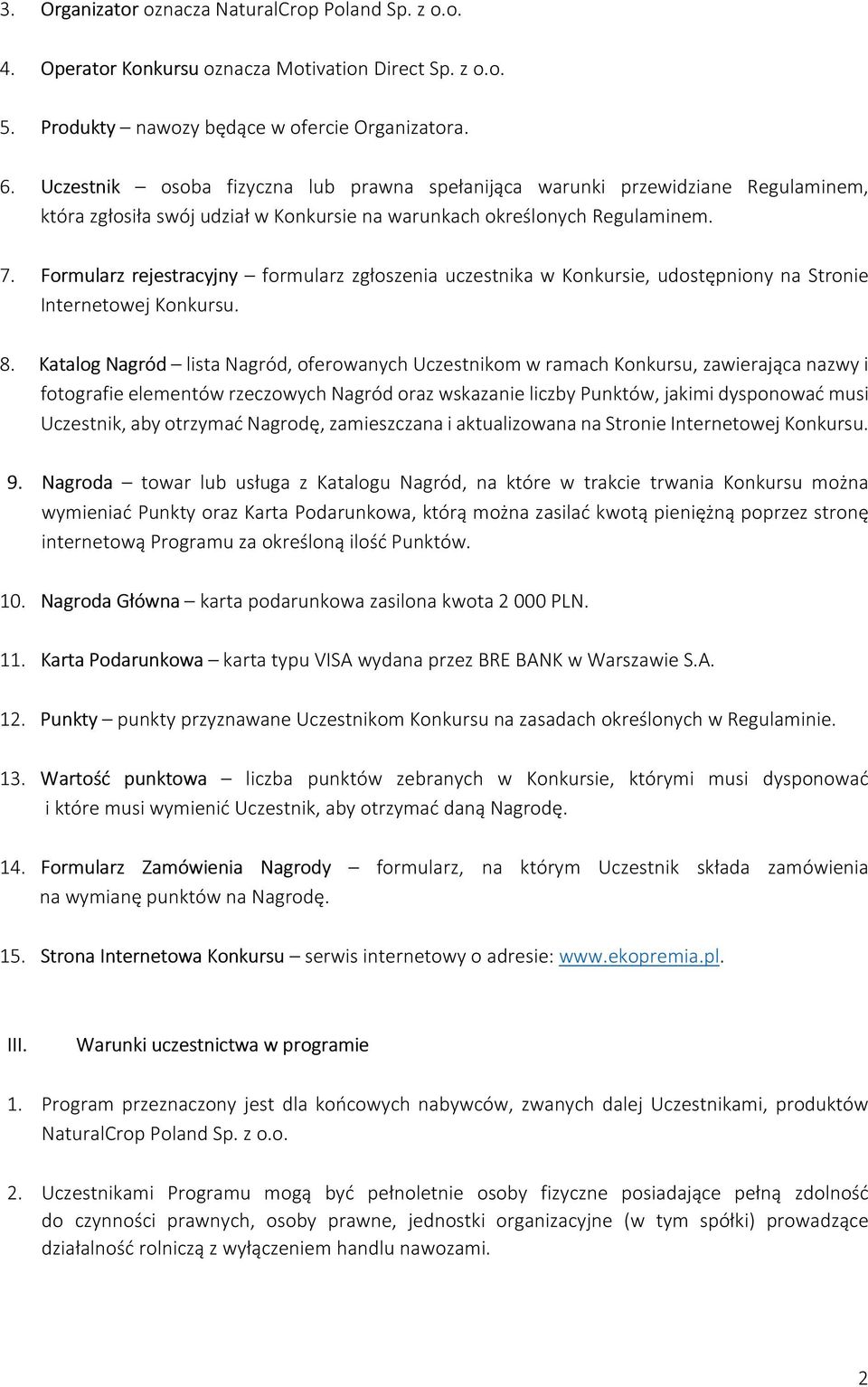 Formularz rejestracyjny formularz zgłoszenia uczestnika w Konkursie, udostępniony na Stronie Internetowej Konkursu. 8.
