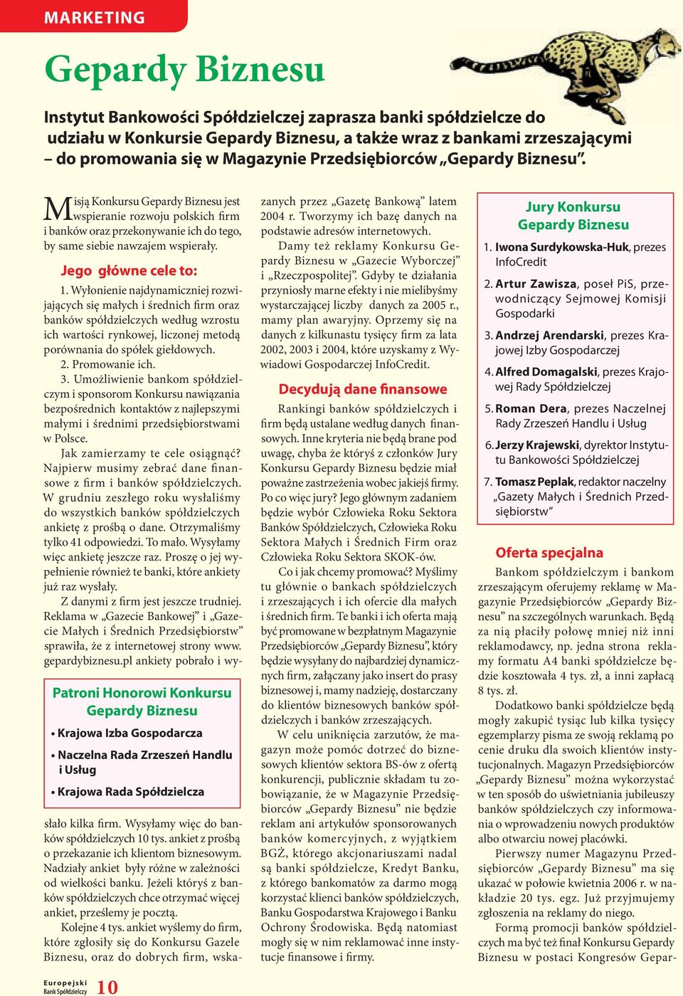 Jego główne cele to: Patroni Honorowi Konkursu Gepardy Biznesu Krajowa Izba Gospodarcza Naczelna Rada Zrzeszeń Handlu i Usług Krajowa Rada Spółdzielcza Bank Spółdzielczy 10 1.