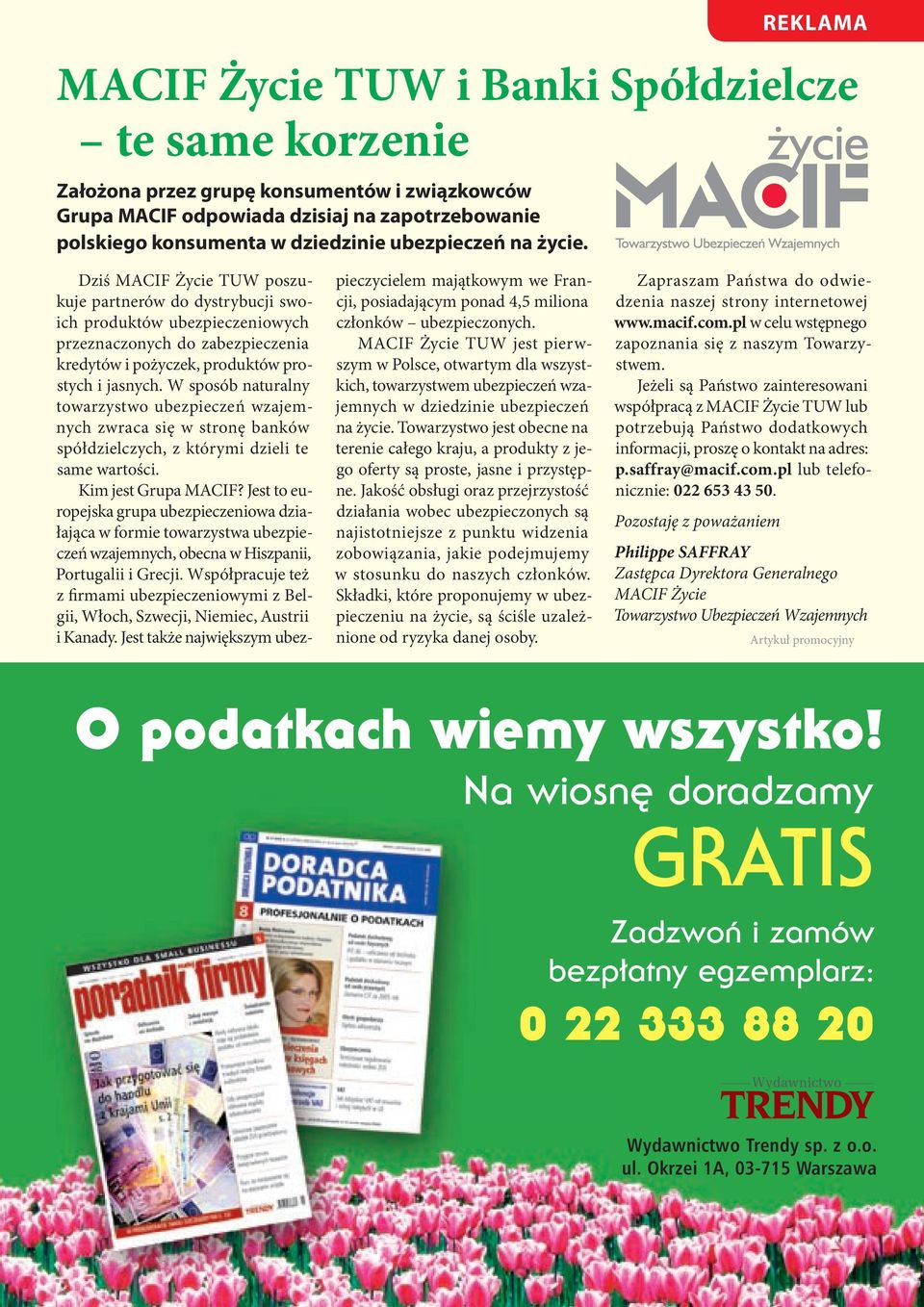 wiosna-06 2/27/06 12:32 Page 1 Dziś MACIF Życie TUW poszukuje partnerów do dystrybucji swoich produktów ubezpieczeniowych przeznaczonych do zabezpieczenia kredytów i pożyczek, produktów prostych i