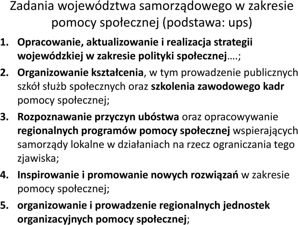 Organizowanie kształcenia, w tym prowadzenie publicznych szkół służb społecznych oraz szkolenia zawodowego kadr pomocy społecznej; 3.