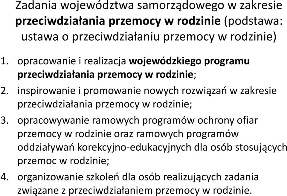 inspirowanie i promowanie nowych rozwiązao w zakresie przeciwdziałania przemocy w rodzinie; 3.