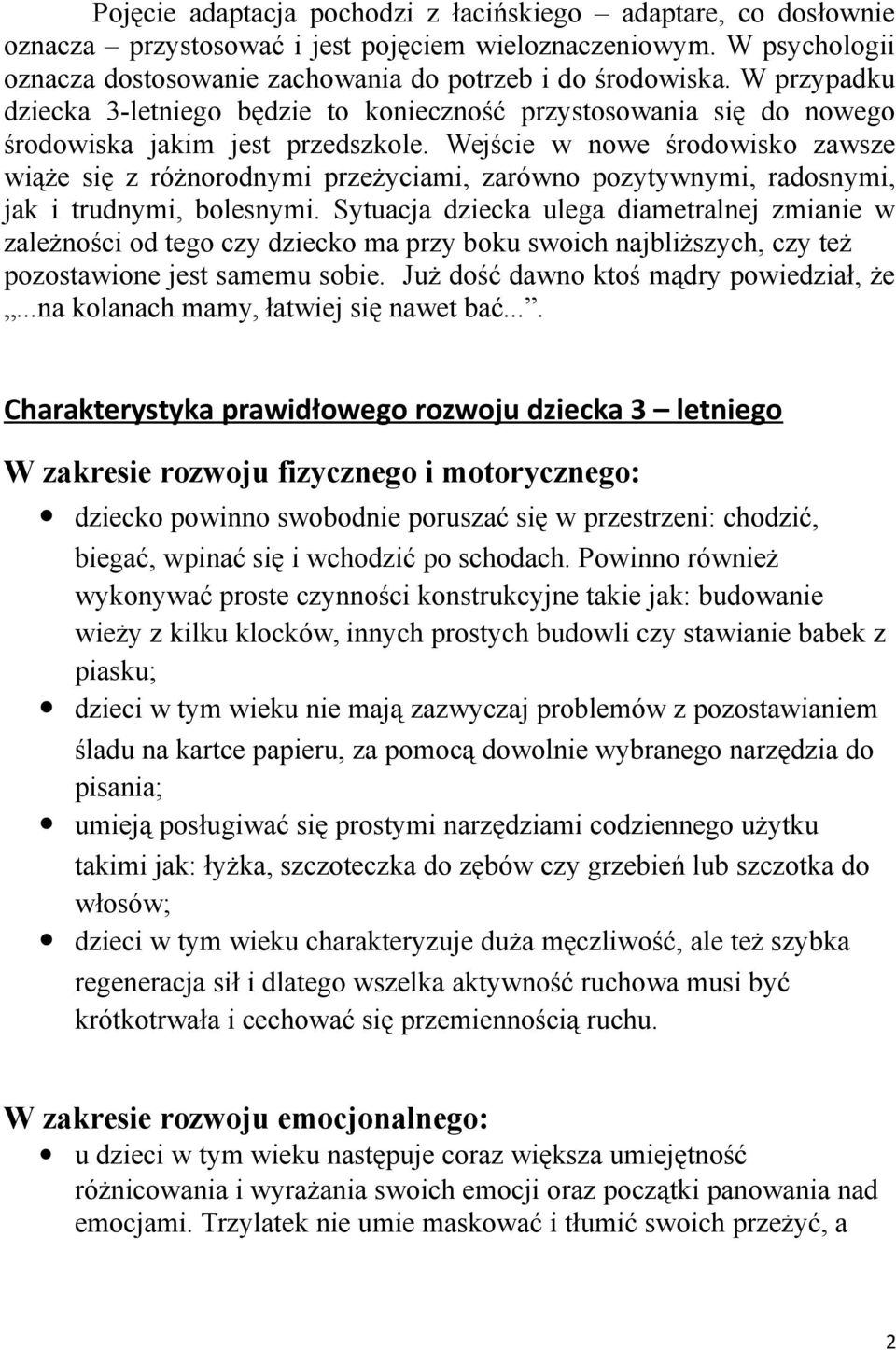 Wejście w nowe środowisko zawsze wiąże się z różnorodnymi przeżyciami, zarówno pozytywnymi, radosnymi, jak i trudnymi, bolesnymi.