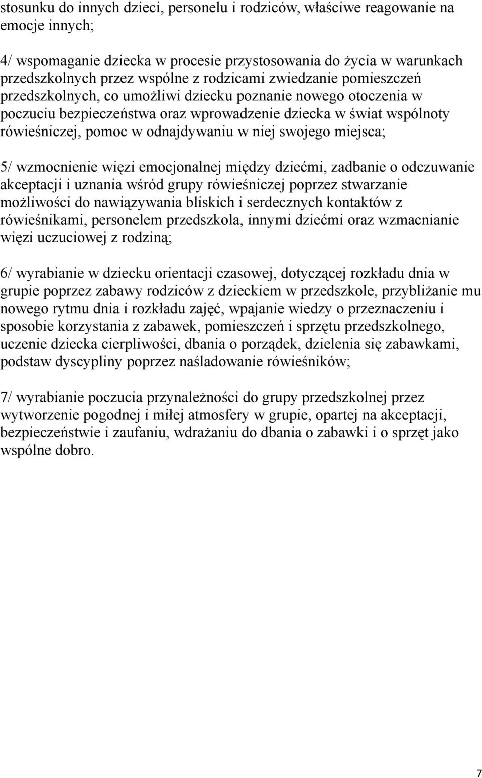 swojego miejsca; 5/ wzmocnienie więzi emocjonalnej między dziećmi, zadbanie o odczuwanie akceptacji i uznania wśród grupy rówieśniczej poprzez stwarzanie możliwości do nawiązywania bliskich i