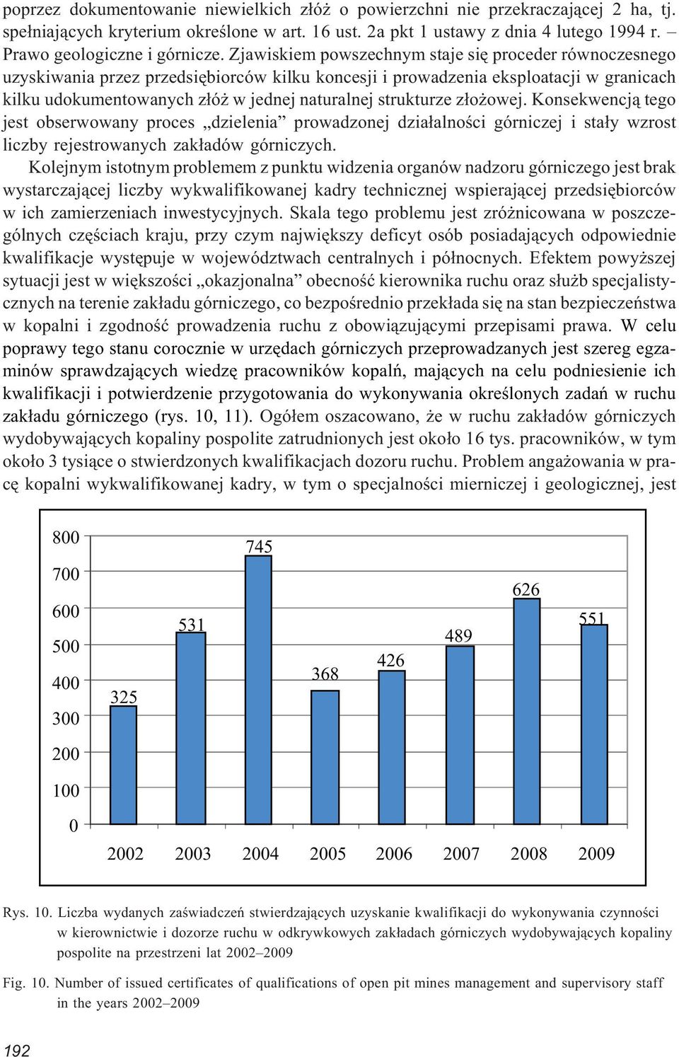 Zjawiskiem powszechnym staje siê proceder równoczesnego uzyskiwania przez przedsiêbiorców kilku koncesji i prowadzenia eksploatacji w granicach kilku udokumentowanych z³ó w jednej naturalnej