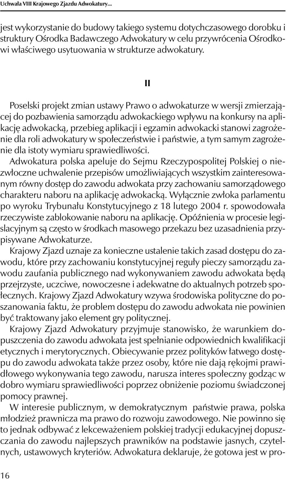 Poselski projekt zmian ustawy Prawo o adwokaturze w wersji zmierzającej do pozbawienia samorządu adwokackiego wpływu na konkursy na aplikację adwokacką, przebieg aplikacji i egzamin adwokacki stanowi