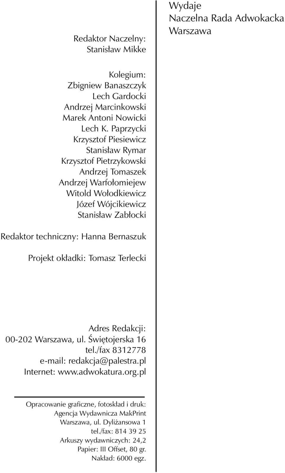 techniczny: Hanna Bernaszuk Projekt okładki: Tomasz Terlecki Adres Redakcji: 00-202 Warszawa, ul. Świętojerska 16 tel./fax 8312778 e-mail: redakcja@palestra.pl Internet: www.