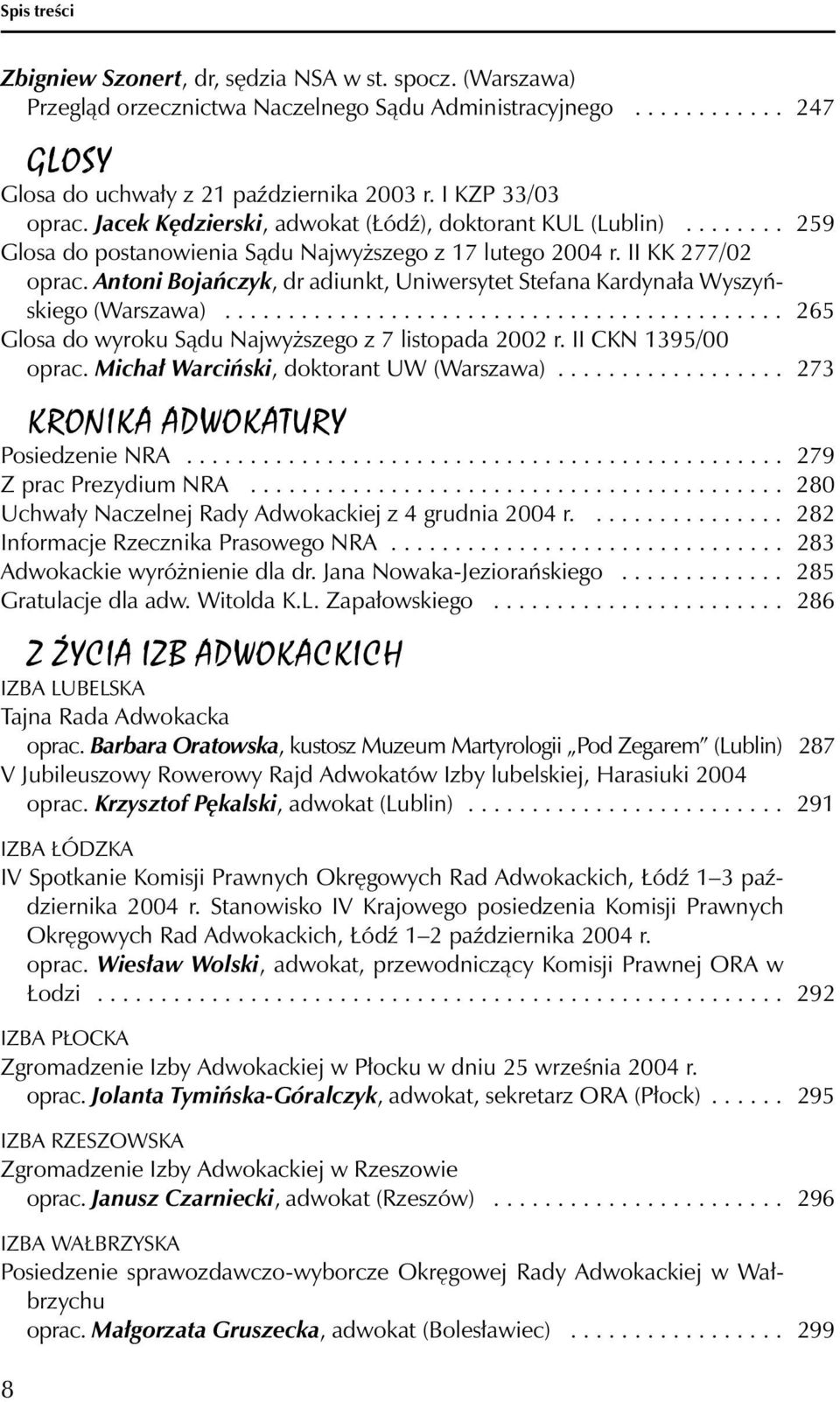 Antoni Bojańczyk, dr adiunkt, Uniwersytet Stefana Kardynała Wyszyńskiego (Warszawa)............................................ 265 Glosa do wyroku Sądu Najwyższego z 7 listopada 2002 r.