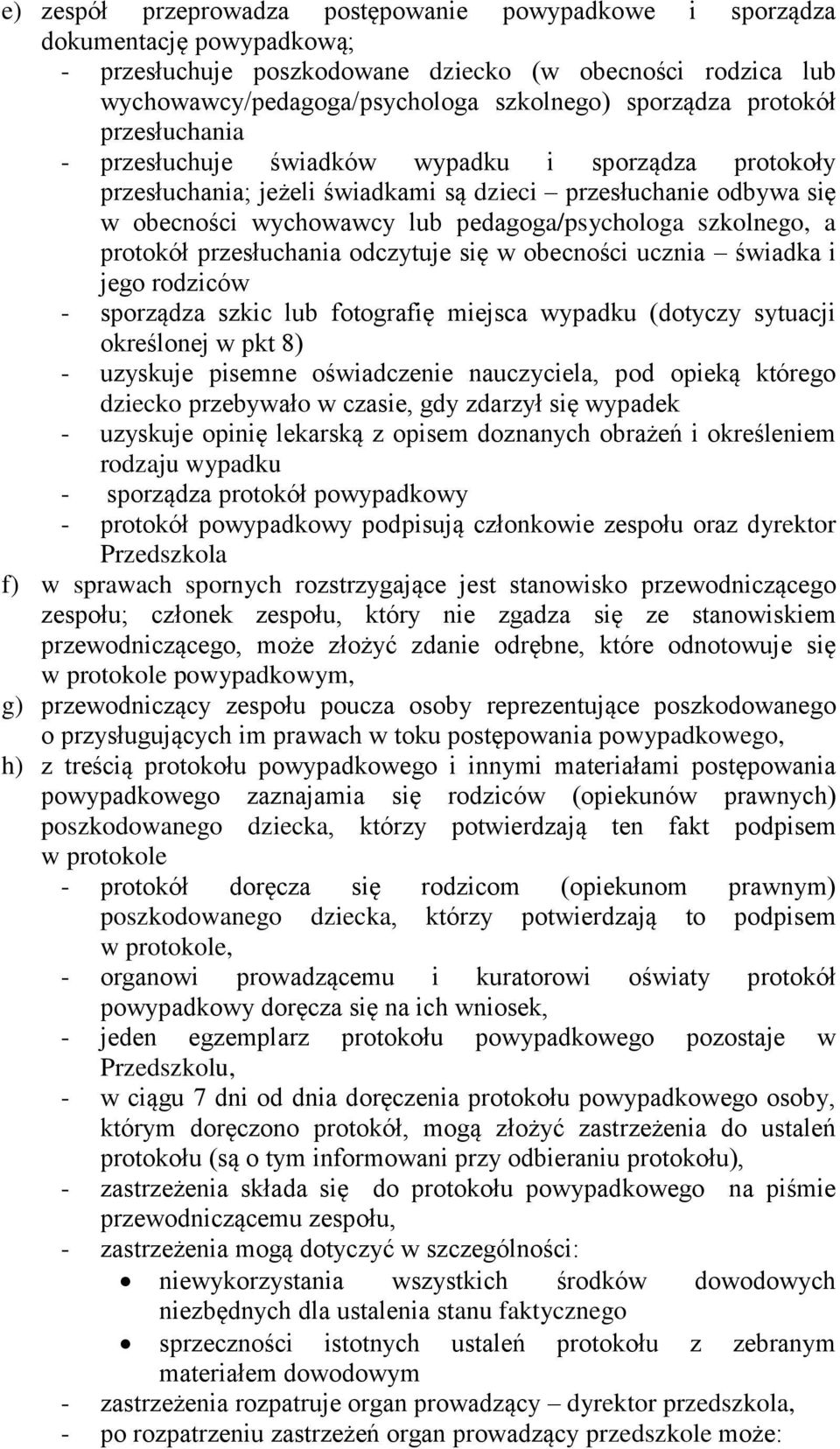 szkolnego, a protokół przesłuchania odczytuje się w obecności ucznia świadka i jego rodziców - sporządza szkic lub fotografię miejsca wypadku (dotyczy sytuacji określonej w pkt 8) - uzyskuje pisemne