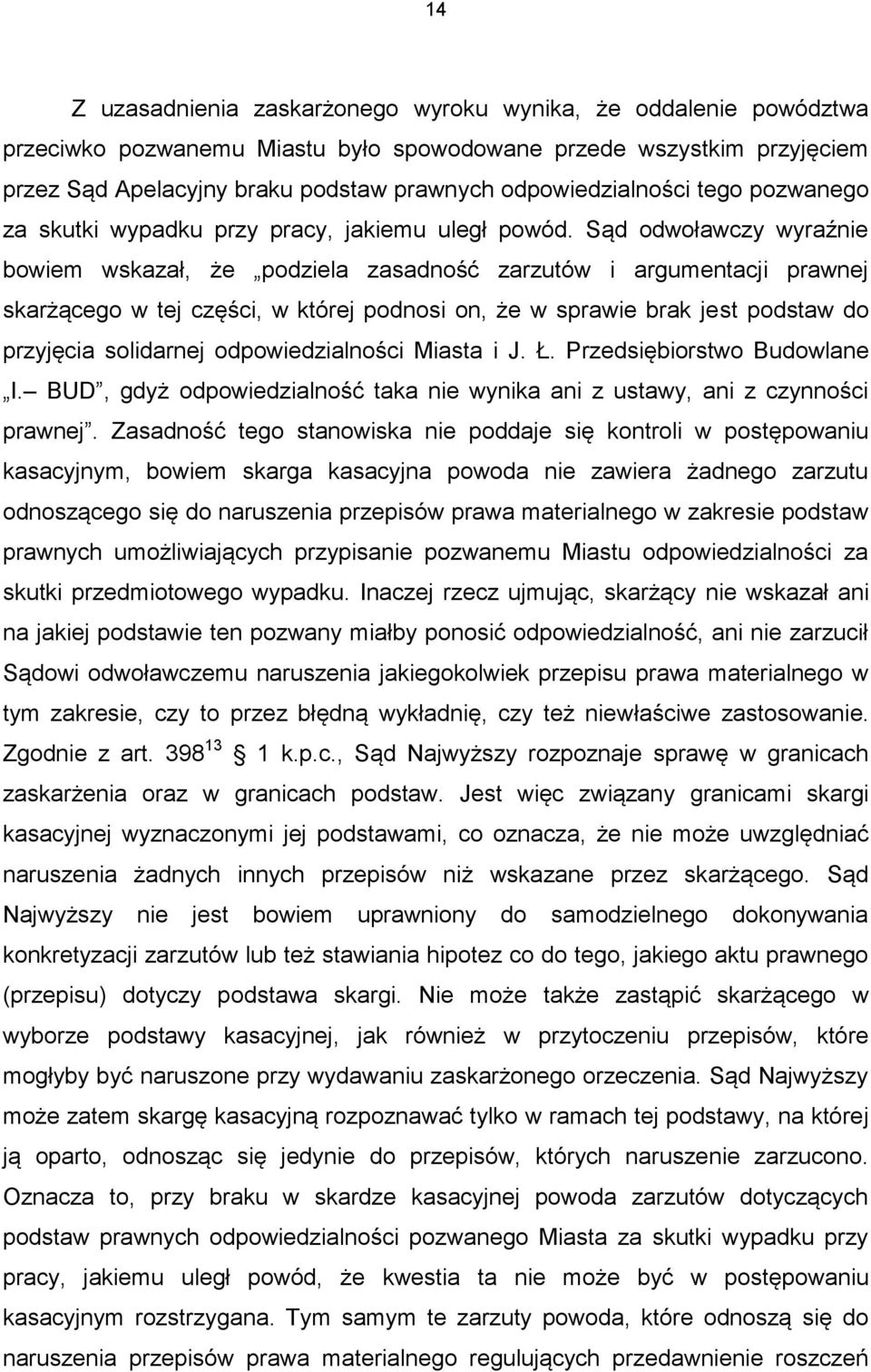 Sąd odwoławczy wyraźnie bowiem wskazał, że podziela zasadność zarzutów i argumentacji prawnej skarżącego w tej części, w której podnosi on, że w sprawie brak jest podstaw do przyjęcia solidarnej