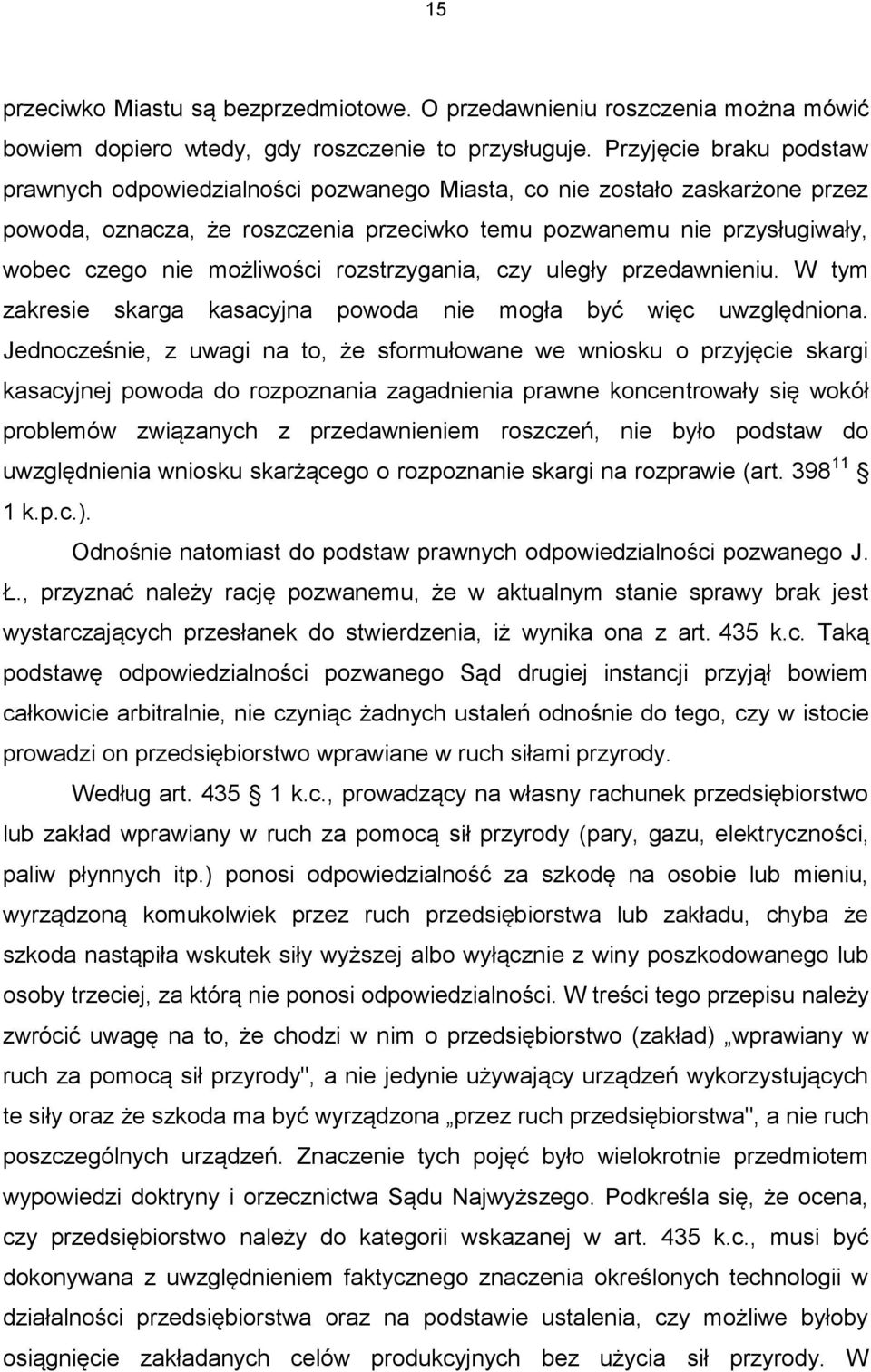 możliwości rozstrzygania, czy uległy przedawnieniu. W tym zakresie skarga kasacyjna powoda nie mogła być więc uwzględniona.