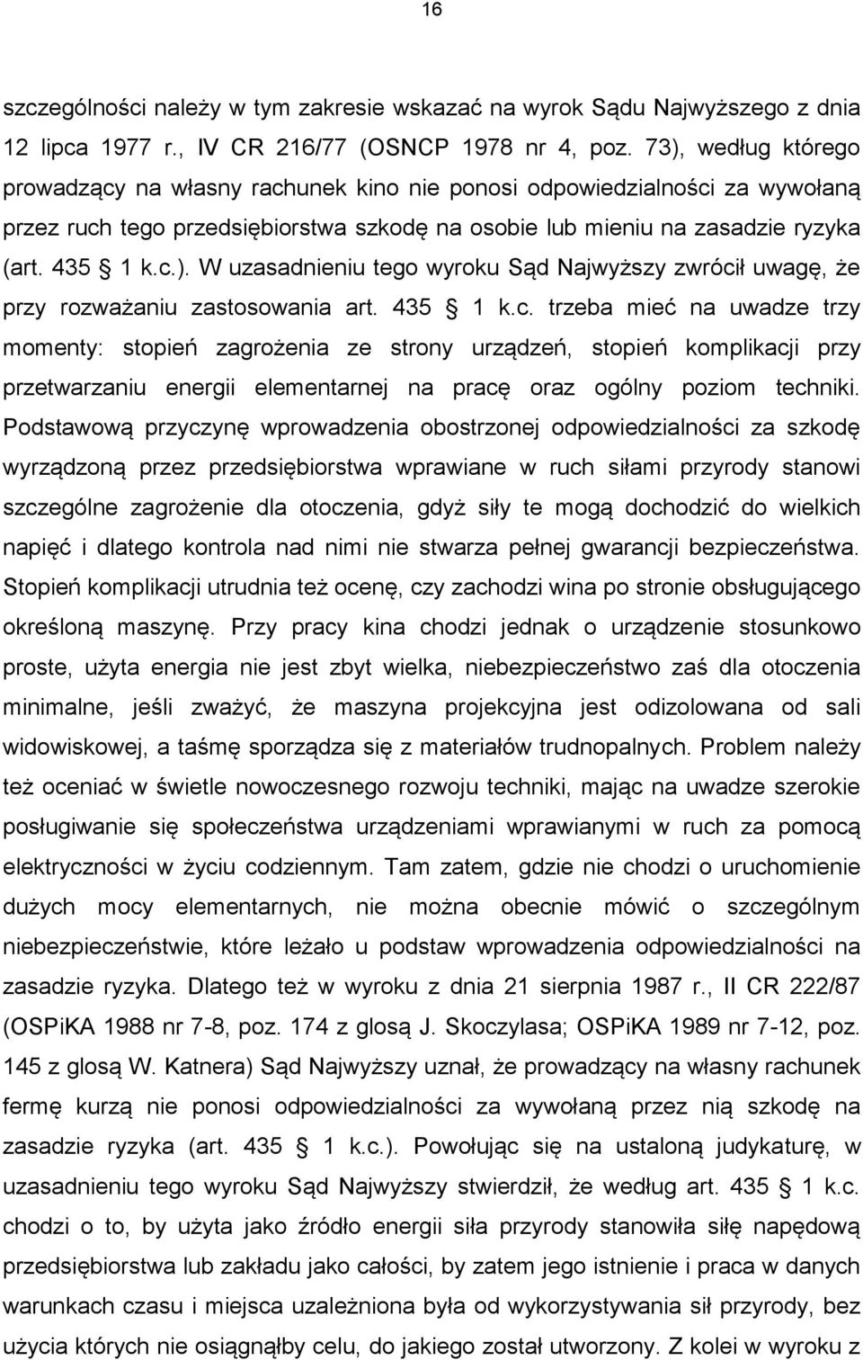 435 1 k.c. trzeba mieć na uwadze trzy momenty: stopień zagrożenia ze strony urządzeń, stopień komplikacji przy przetwarzaniu energii elementarnej na pracę oraz ogólny poziom techniki.