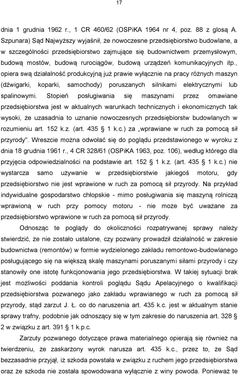 urządzeń komunikacyjnych itp., opiera swą działalność produkcyjną już prawie wyłącznie na pracy różnych maszyn (dźwigarki, koparki, samochody) poruszanych silnikami elektrycznymi lub spalinowymi.