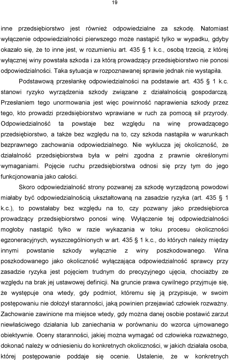 Podstawową przesłankę odpowiedzialności na podstawie art. 435 1 k.c. stanowi ryzyko wyrządzenia szkody związane z działalnością gospodarczą.