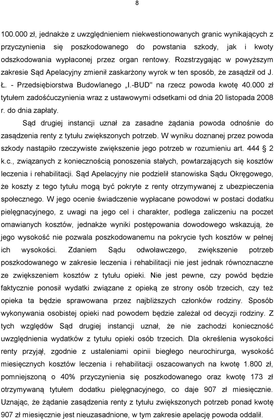 000 zł tytułem zadośćuczynienia wraz z ustawowymi odsetkami od dnia 20 listopada 2008 r. do dnia zapłaty.