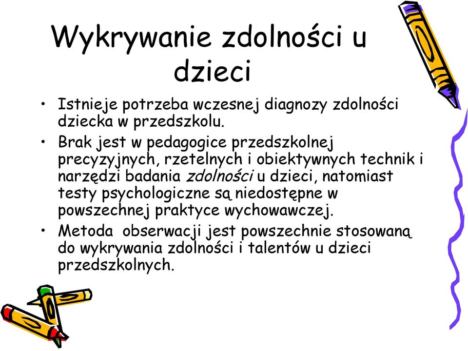 badania zdolności u dzieci, natomiast testy psychologiczne są niedostępne w powszechnej praktyce