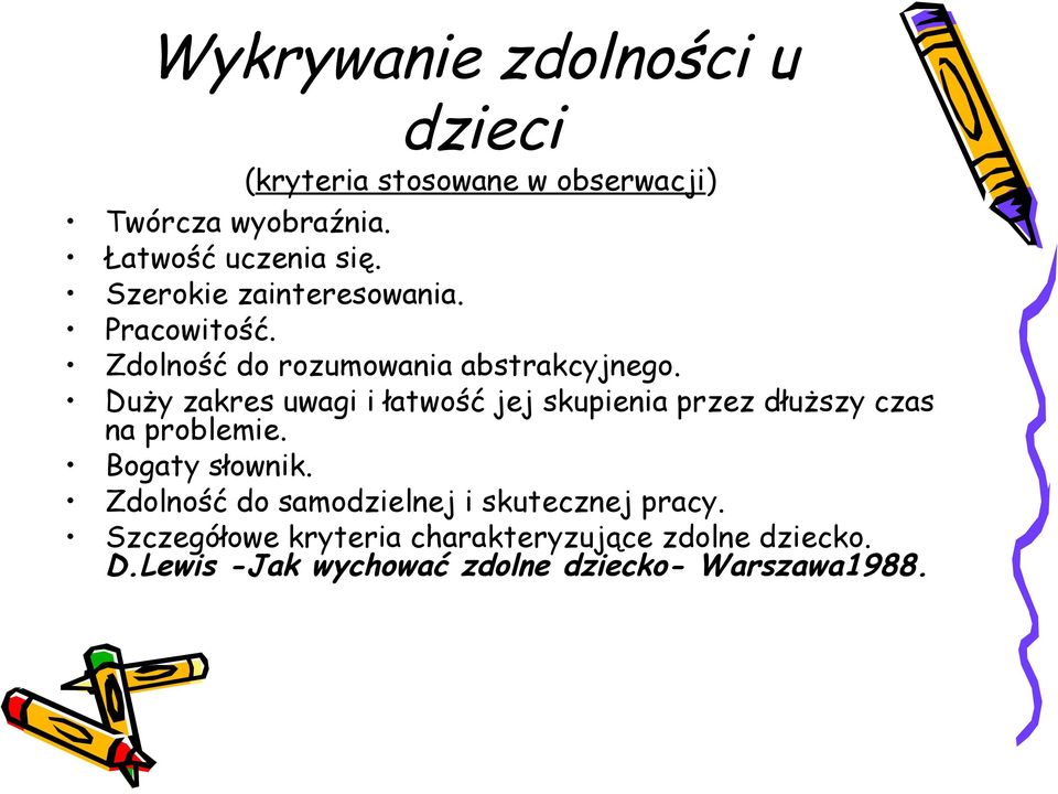 Duży zakres uwagi i łatwość jej skupienia przez dłuższy czas na problemie. Bogaty słownik.