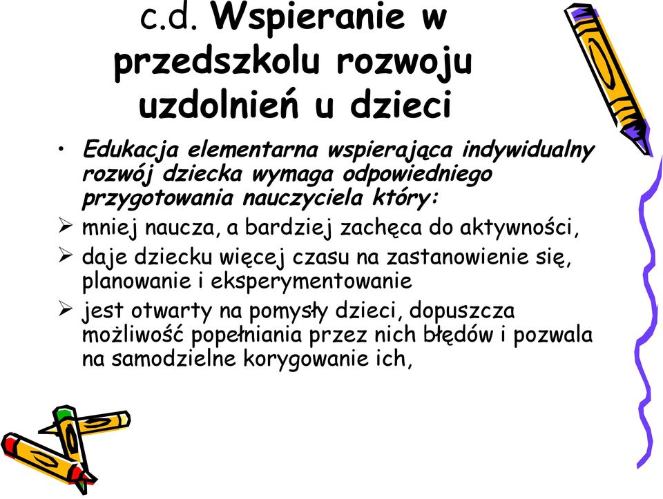 aktywności, daje dziecku więcej czasu na zastanowienie się, planowanie i eksperymentowanie jest otwarty