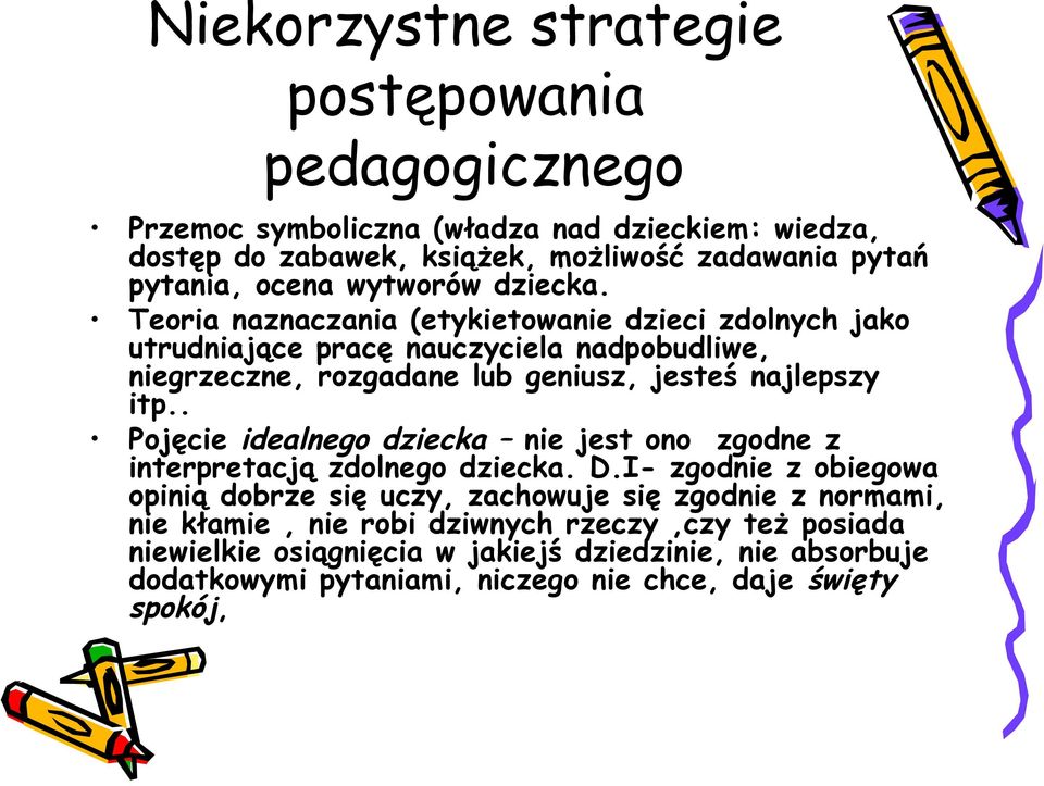 Teoria naznaczania (etykietowanie dzieci zdolnych jako utrudniające pracę nauczyciela nadpobudliwe, niegrzeczne, rozgadane lub geniusz, jesteś najlepszy itp.