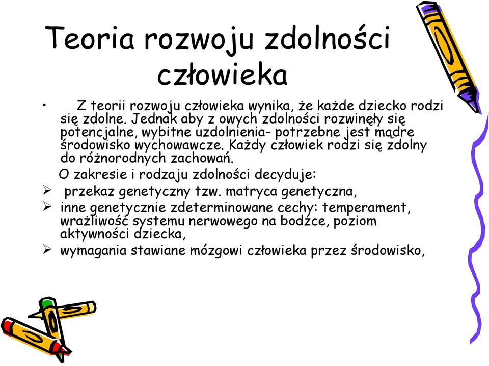 Każdy człowiek rodzi się zdolny do różnorodnych zachowań. O zakresie i rodzaju zdolności decyduje: przekaz genetyczny tzw.