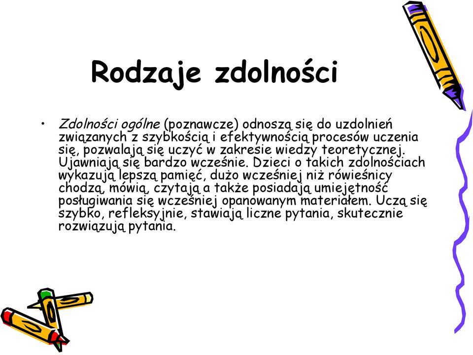 Dzieci o takich zdolnościach wykazują lepszą pamięć, dużo wcześniej niż rówieśnicy chodzą, mówią, czytają a także