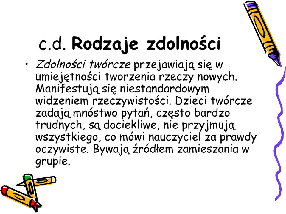 Dzieci twórcze zadają mnóstwo pytań, często bardzo trudnych, są dociekliwe, nie