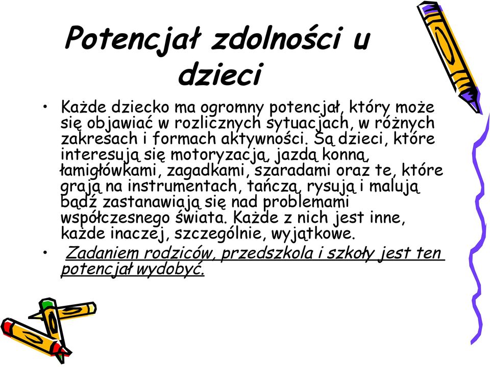 Są dzieci, które interesują się motoryzacją, jazdą konną, łamigłówkami, zagadkami, szaradami oraz te, które grają na