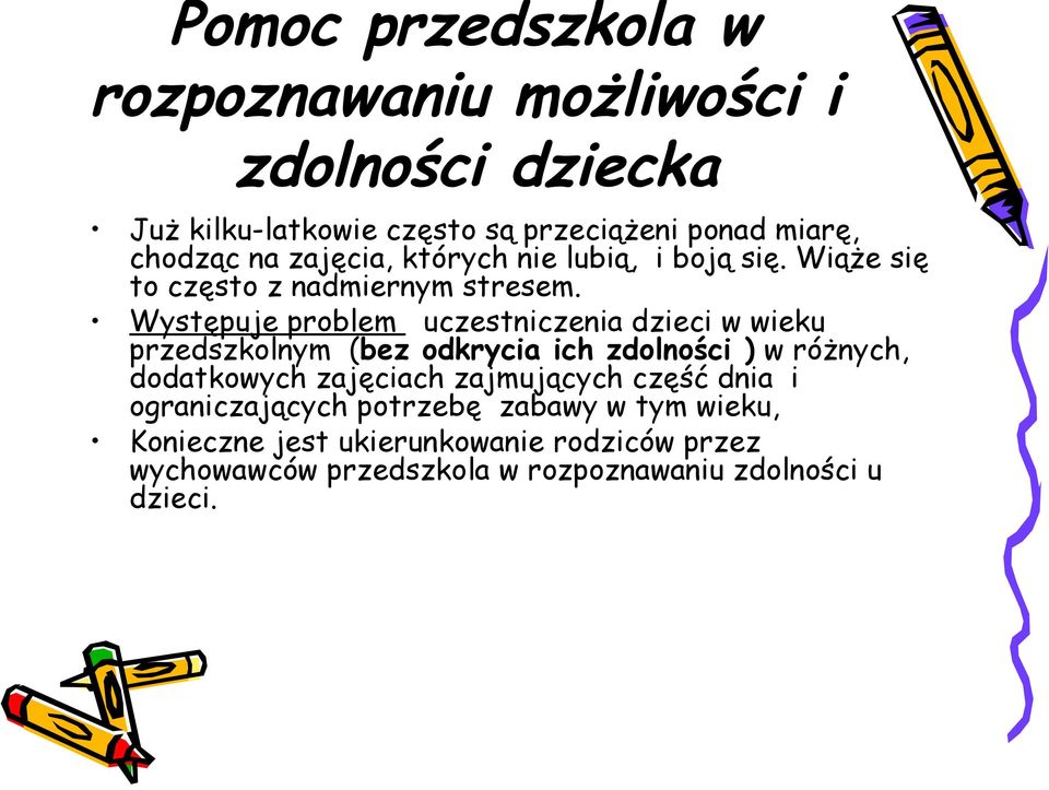 Występuje problem uczestniczenia dzieci w wieku przedszkolnym (bez odkrycia ich zdolności ) w różnych, dodatkowych zajęciach