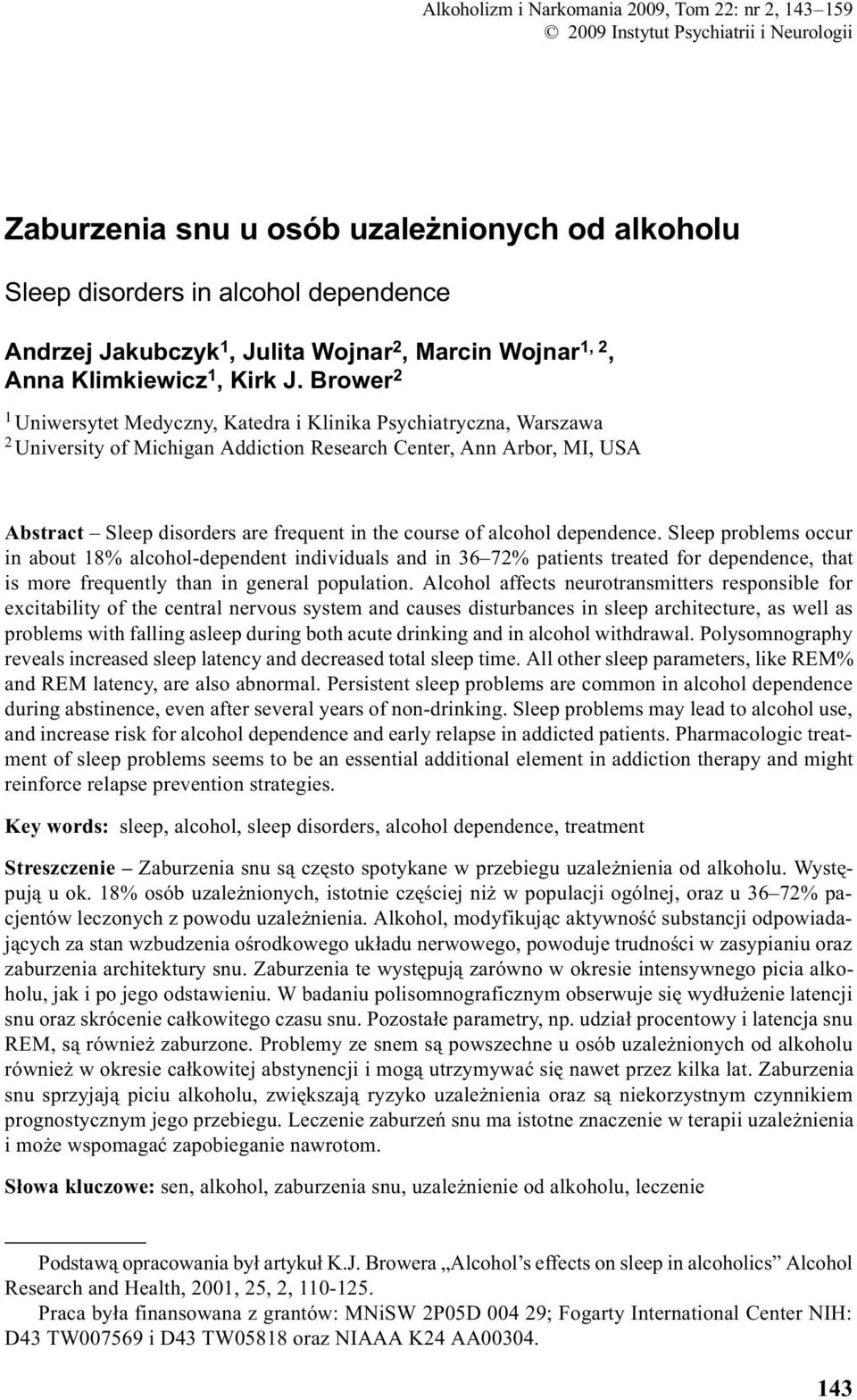 Brower 2 1 Uniwersytet Medyczny, Katedra i Klinika Psychiatryczna, Warszawa 2 University of Michigan Addiction Research Center, Ann Arbor, MI, USA Abstract Sleep disorders are frequent in the course