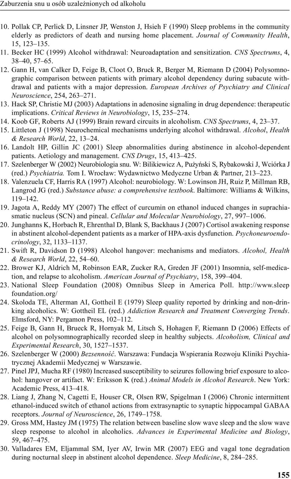 Becker HC (1999) Alcohol withdrawal: Neuroadaptation and sensitization. CNS Spectrums, 4, 38 40, 57 65. 12.