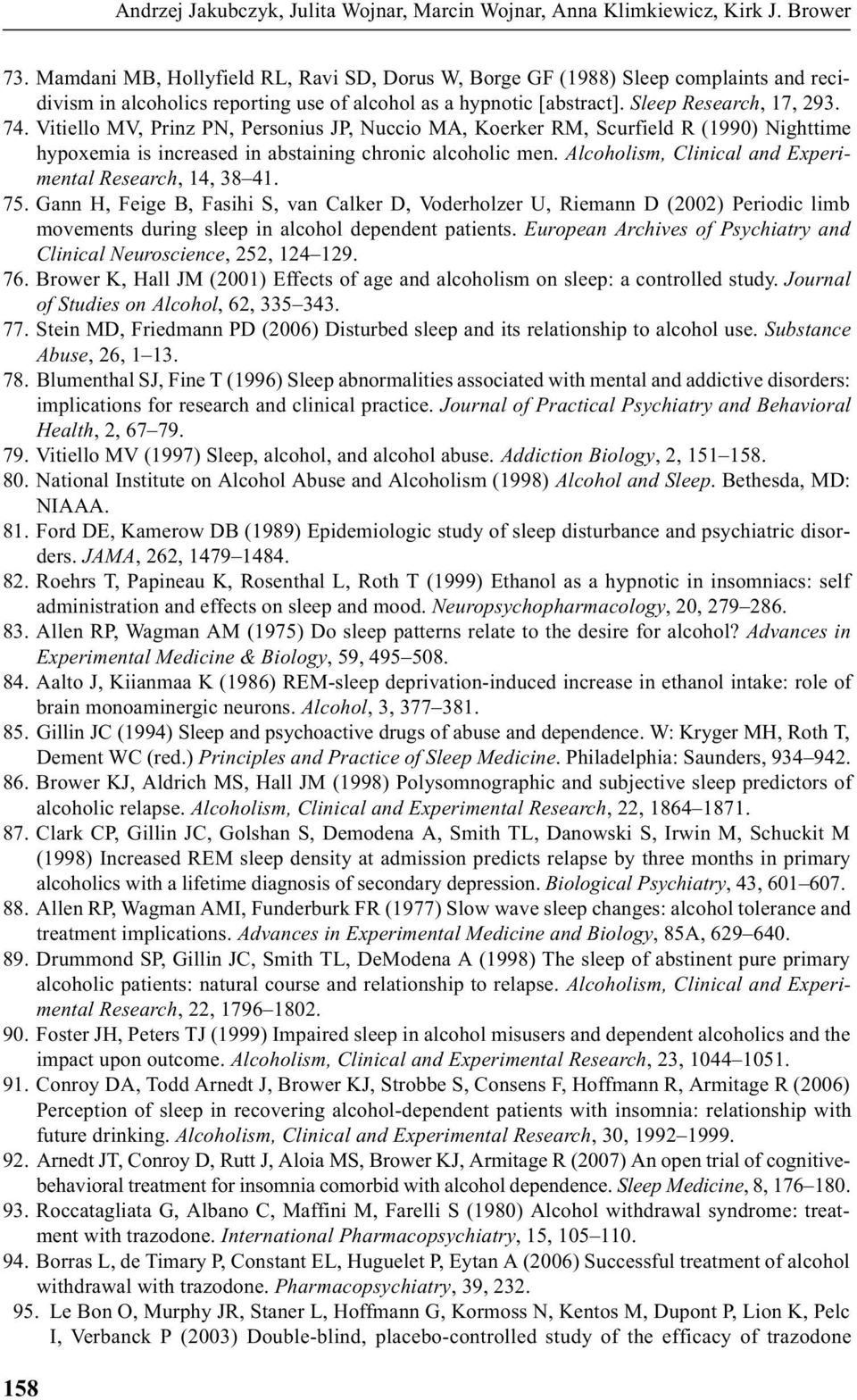 Vitiello MV, Prinz PN, Personius JP, Nuccio MA, Koerker RM, Scurfield R (1990) Nighttime hypoxemia is increased in abstaining chronic alcoholic men.