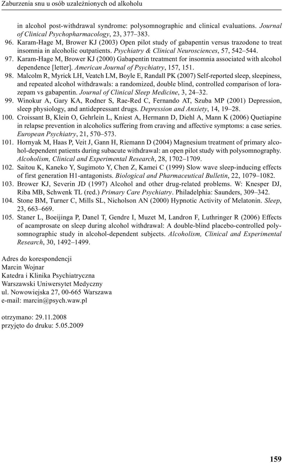 Karam-Hage M, Brower KJ (2000) Gabapentin treatment for insomnia associated with alcohol dependence [letter]. American Journal of Psychiatry, 157, 151. 98.