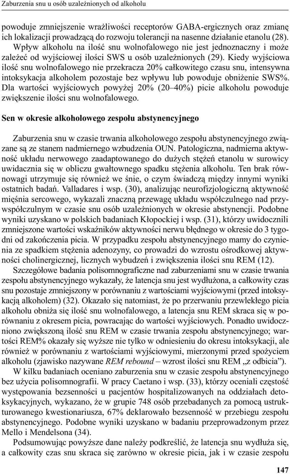 Kiedy wyjœciowa iloœæ snu wolnofalowego nie przekracza 20% ca³kowitego czasu snu, intensywna intoksykacja alkoholem pozostaje bez wp³ywu lub powoduje obni enie SWS%.