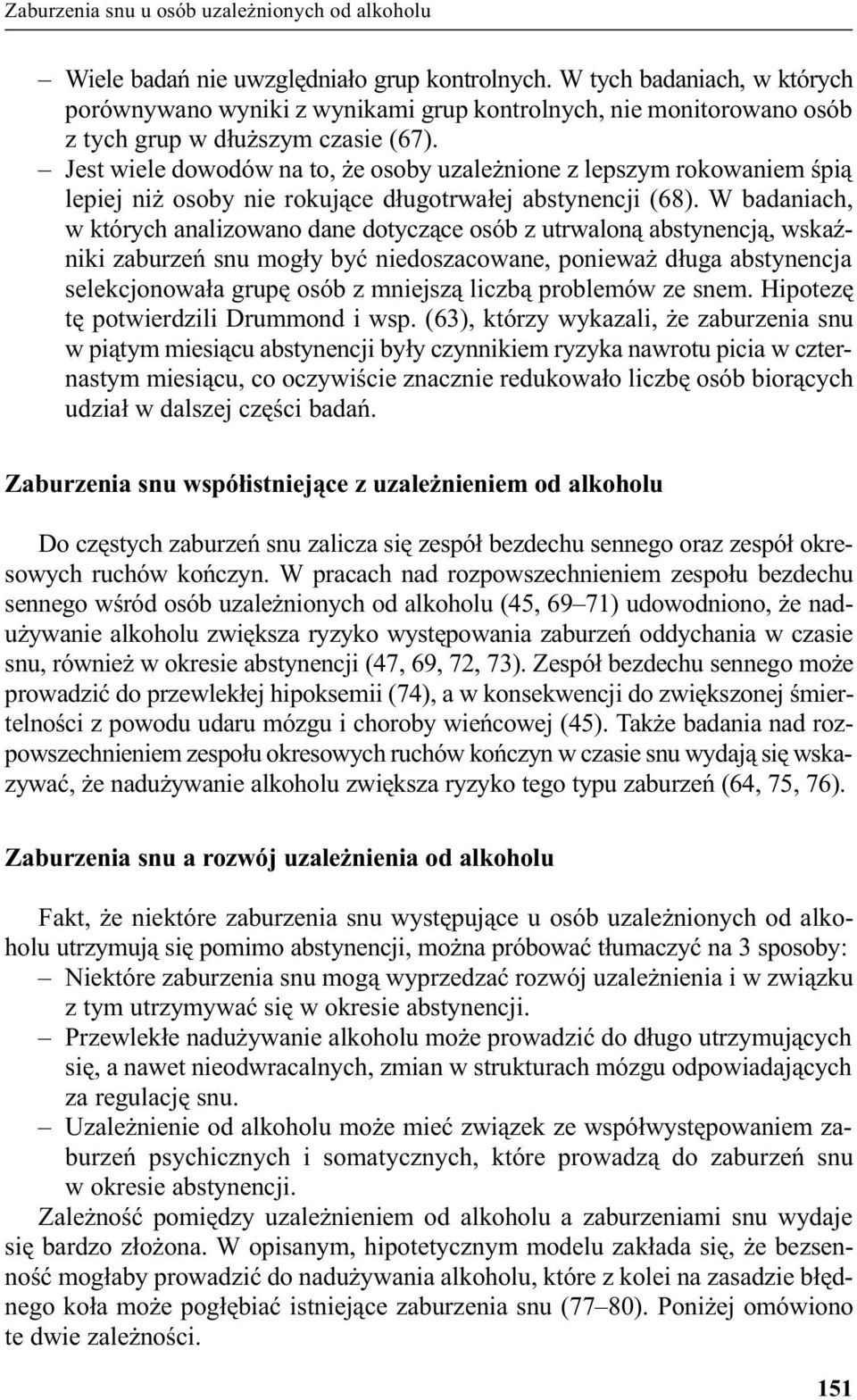 Jest wiele dowodów na to, e osoby uzale nione z lepszym rokowaniem œpi¹ lepiej ni osoby nie rokuj¹ce d³ugotrwa³ej abstynencji (68).