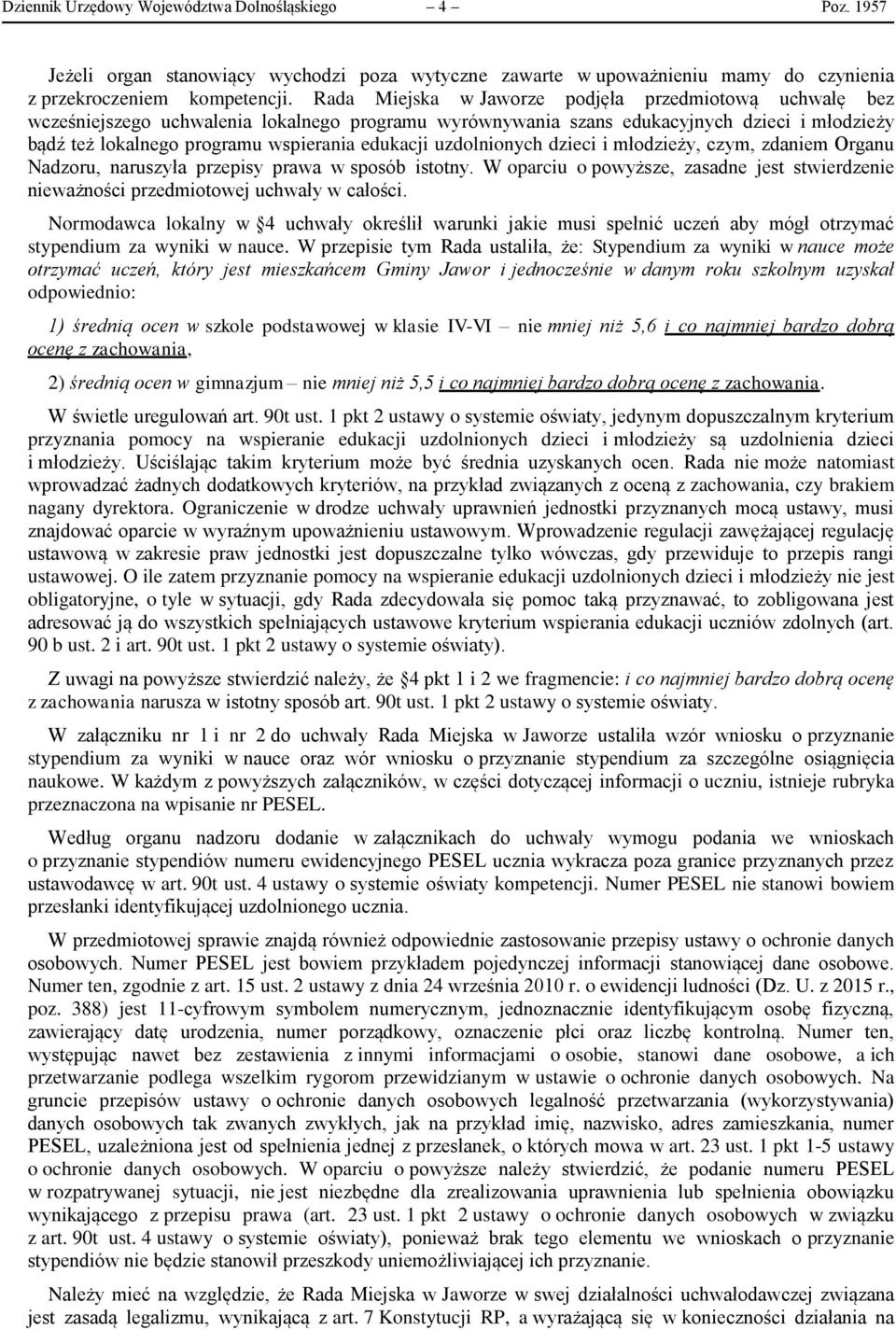 uzdolnionych dzieci i młodzieży, czym, zdaniem Organu Nadzoru, naruszyła przepisy prawa w sposób istotny. W oparciu o powyższe, zasadne jest stwierdzenie nieważności przedmiotowej uchwały w całości.