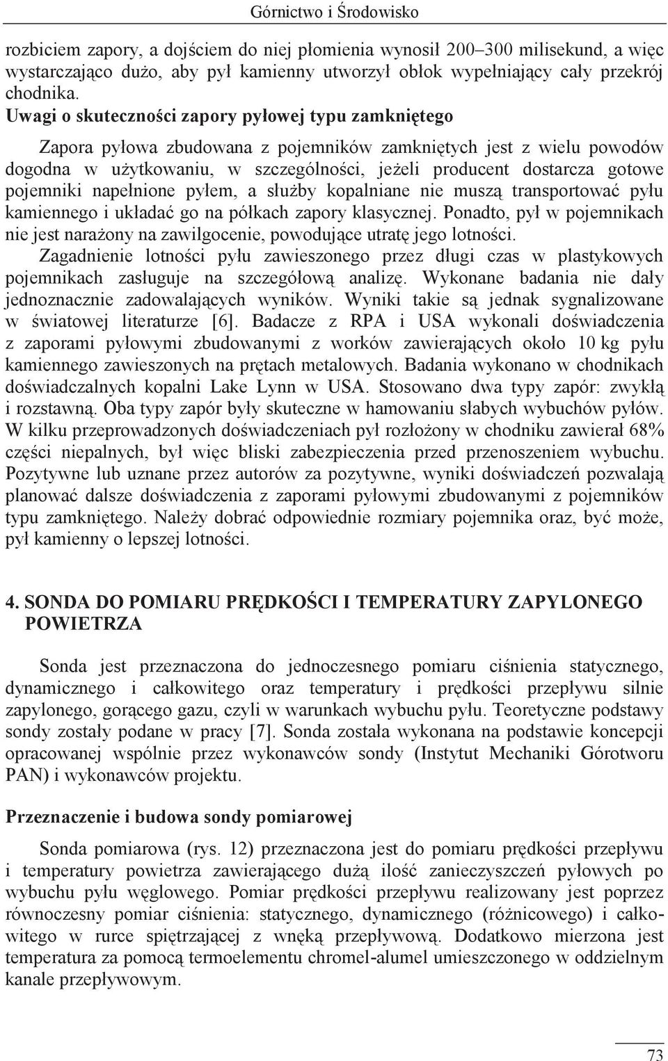 pojemniki napełnione pyłem, a służby kopalniane nie muszą transportować pyłu kamiennego i układać go na półkach zapory klasycznej.