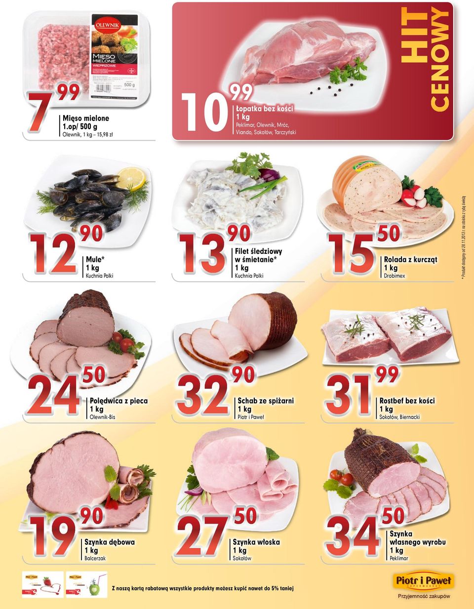 Peklimar, Olewnik, Mróz, Viando, Sokołów, Tarczyński Filet śledziowy w śmietanie* Kuchnia Polki 7 50 Schab ze spiżarni Piotr i Paweł