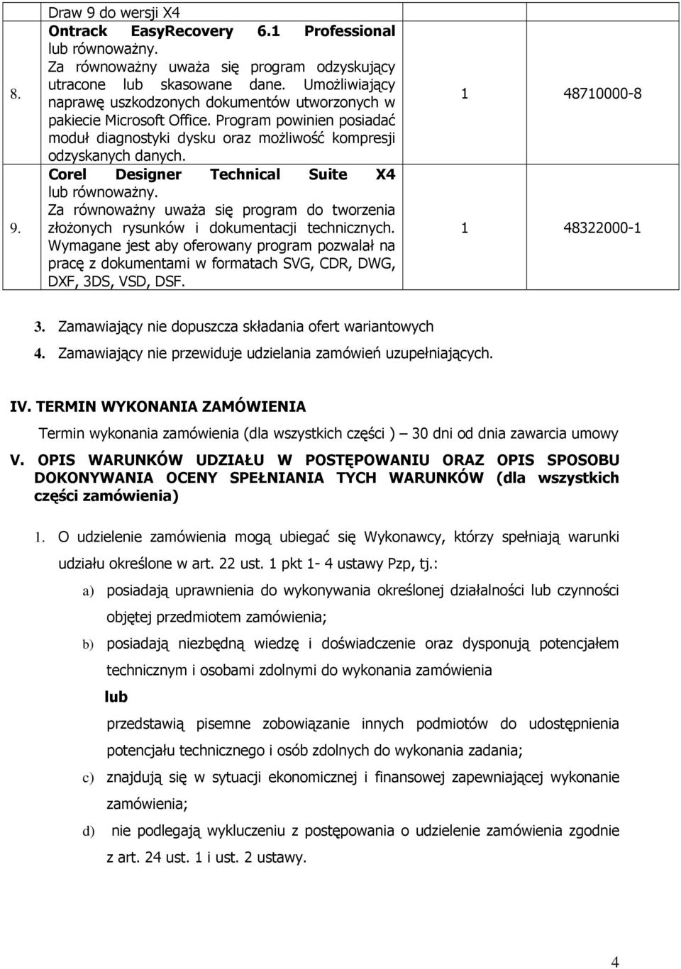 Corel Designer Technical Suite X4 lub równoważny. Za równoważny uważa się program do tworzenia złożonych rysunków i dokumentacji technicznych.