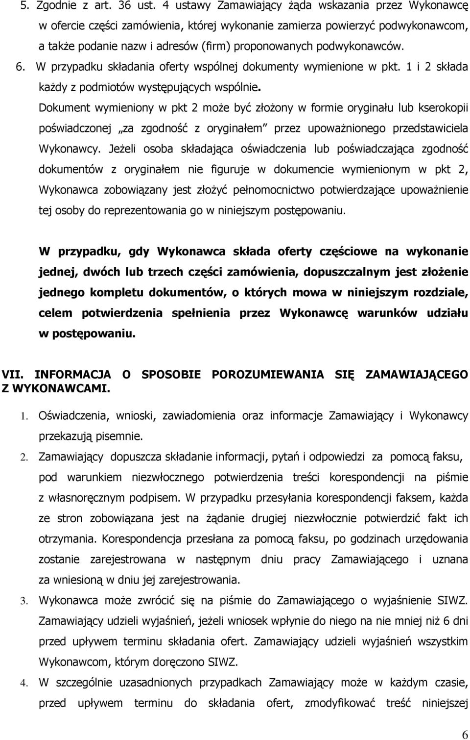 6. W przypadku składania oferty wspólnej dokumenty wymienione w pkt. 1 i 2 składa każdy z podmiotów występujących wspólnie.