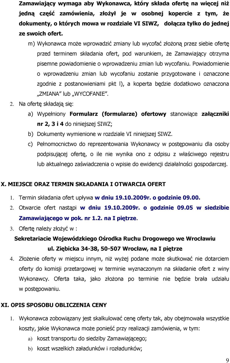 m) Wykonawca może wprowadzić zmiany lub wycofać złożoną przez siebie ofertę przed terminem składania ofert, pod warunkiem, że Zamawiający otrzyma pisemne powiadomienie o wprowadzeniu zmian lub