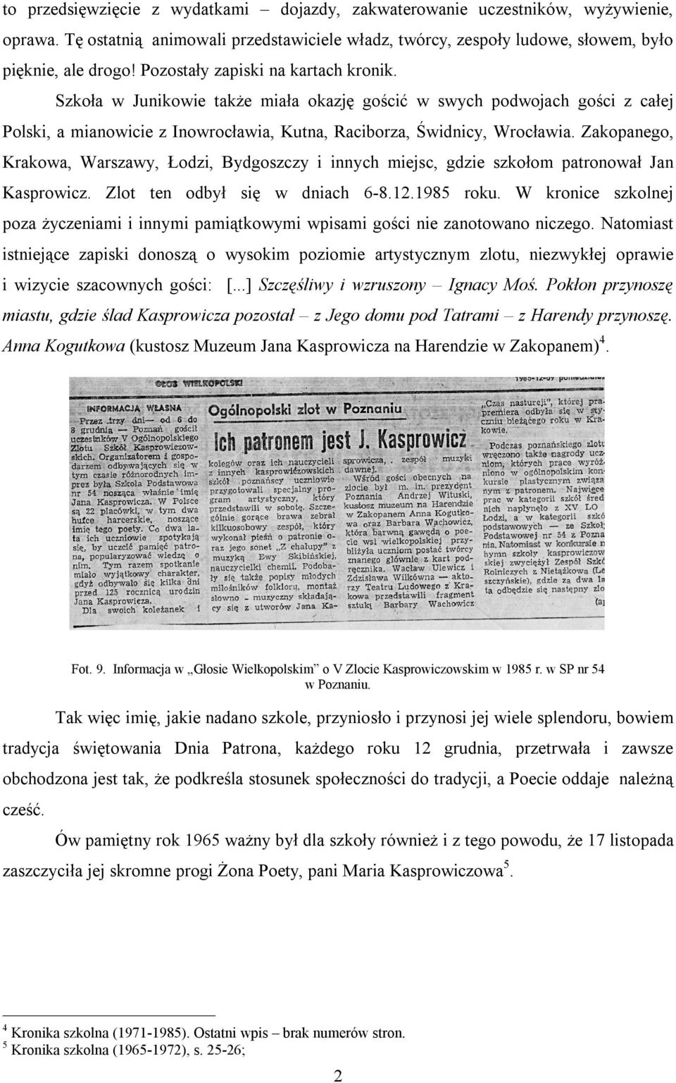 Zakopanego, Krakowa, Warszawy, Łodzi, Bydgoszczy i innych miejsc, gdzie szkołom patronował Jan Kasprowicz. Zlot ten odbył się w dniach 6-8.12.1985 roku.
