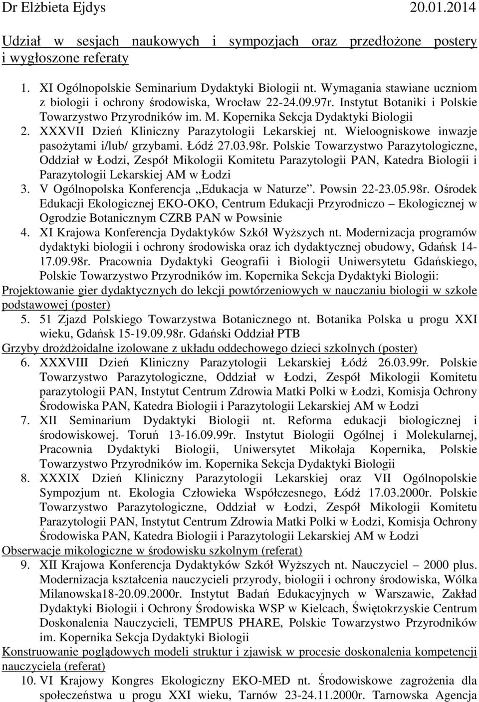 XXXVII Dzień Kliniczny Parazytologii Lekarskiej nt. Wieloogniskowe inwazje pasożytami i/lub/ grzybami. Łódź 27.03.98r.