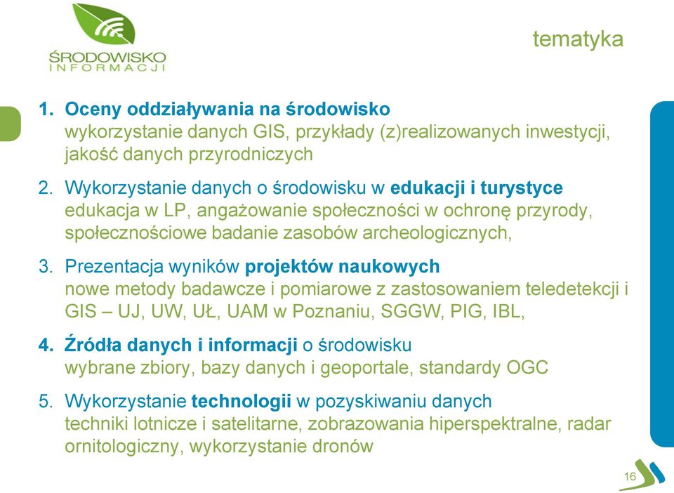 Prezentacja wyników projektów naukowych nowe metody badawcze i pomiarowe z zastosowaniem teledetekcji i GIS UJ, UW, UŁ, UAM w Poznaniu, SGGW, PIG, IBL, 4.