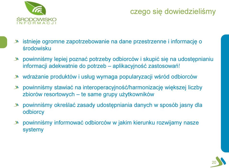 wdrażanie produktów i usług wymaga popularyzacji wśród odbiorców powinniśmy stawiać na interoperacyjność/harmonizację większej liczby zbiorów