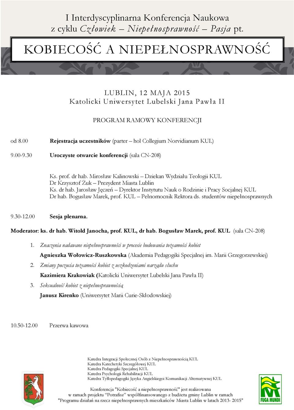 Bogusław Marek, prof. KUL Pełnomocnik Rektora ds. studentów niepełnosprawnych 9.30-12.00 Sesja plenarna. Moderator: ks. dr hab. Witold Janocha, prof. KUL, dr hab. Bogusław Marek, prof.