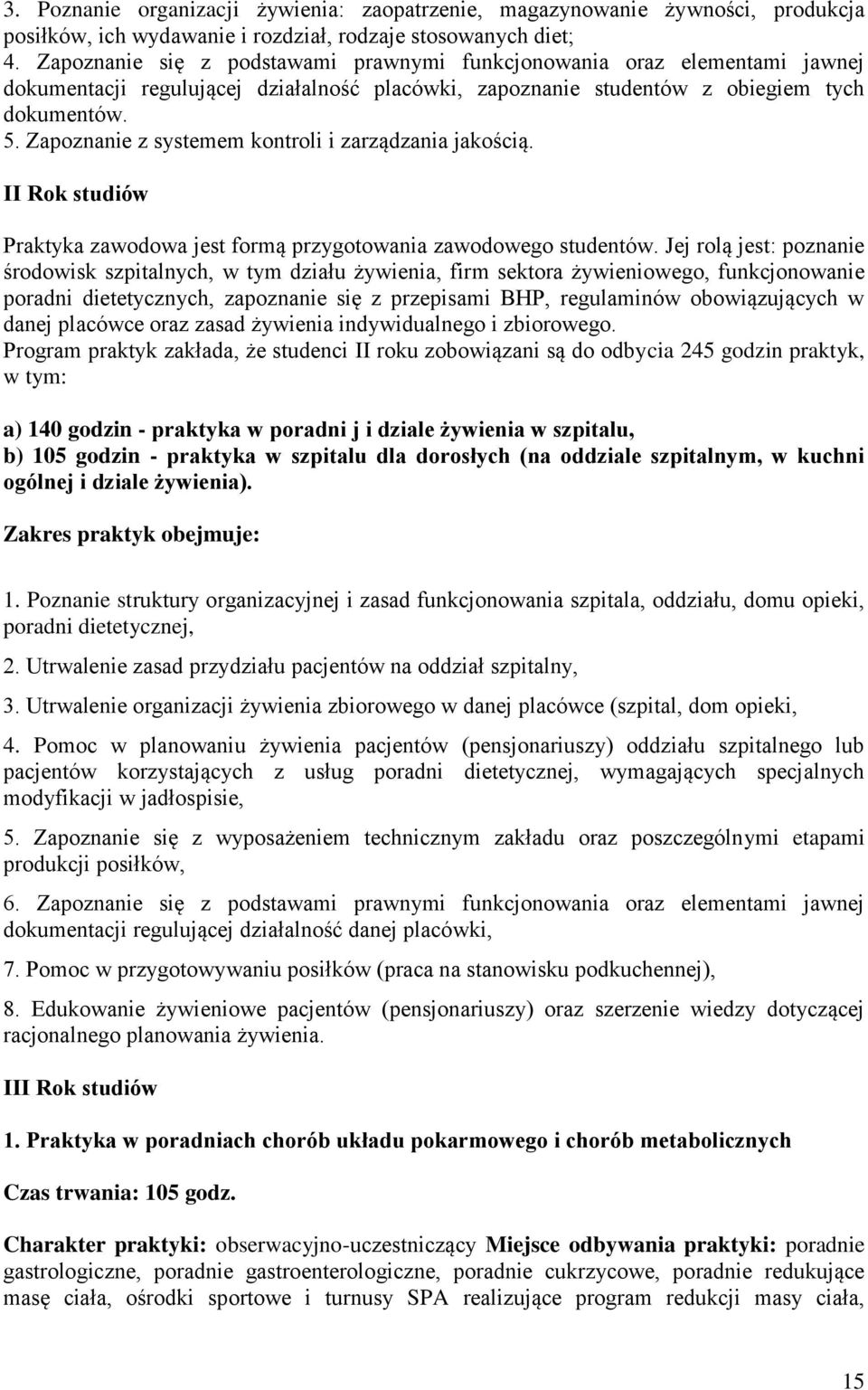 Zapoznanie z systemem kontroli i zarządzania jakością. II Rok studiów Praktyka zawodowa jest formą przygotowania zawodowego studentów.