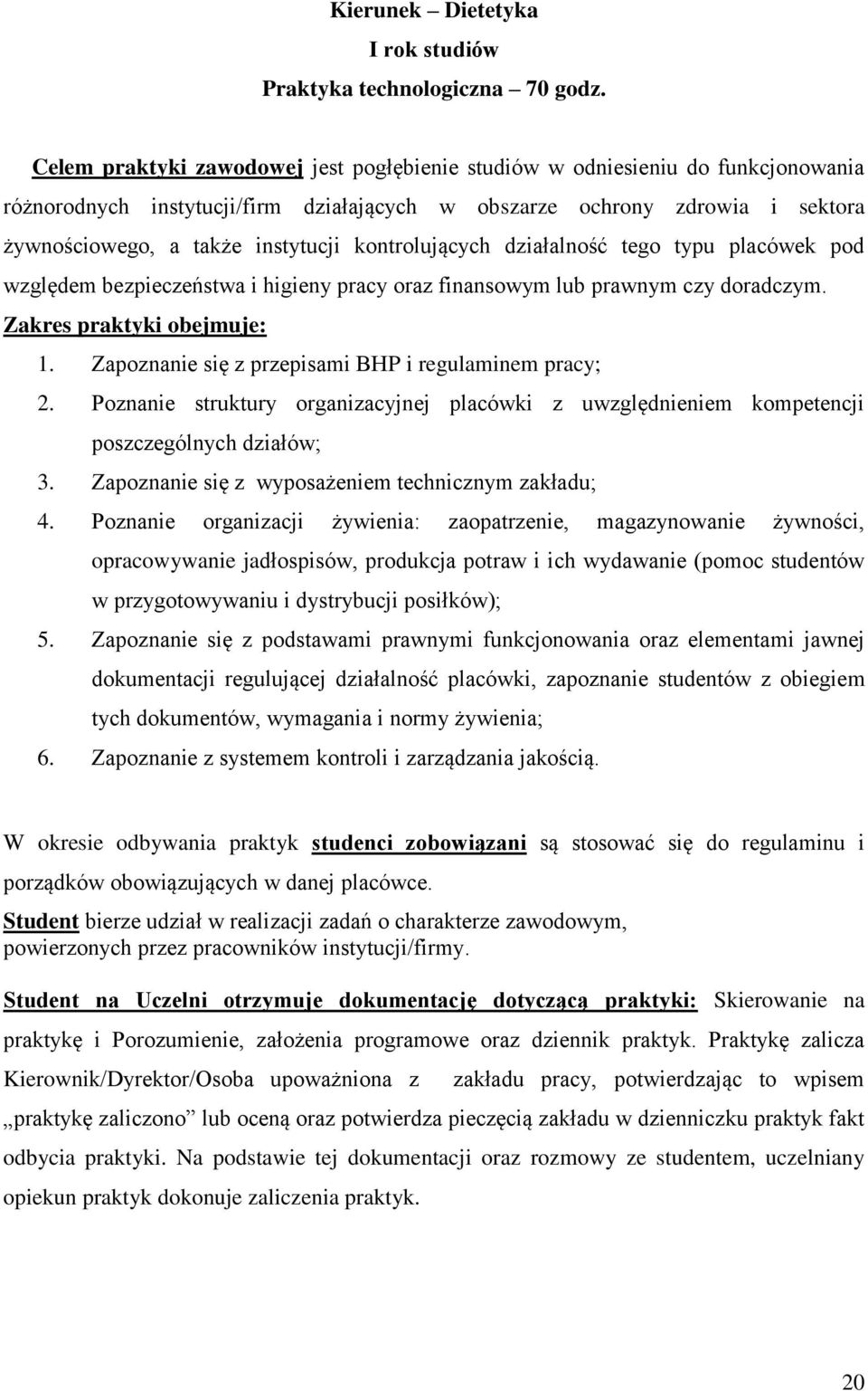 kontrolujących działalność tego typu placówek pod względem bezpieczeństwa i higieny pracy oraz finansowym lub prawnym czy doradczym. Zakres praktyki obejmuje: 1.