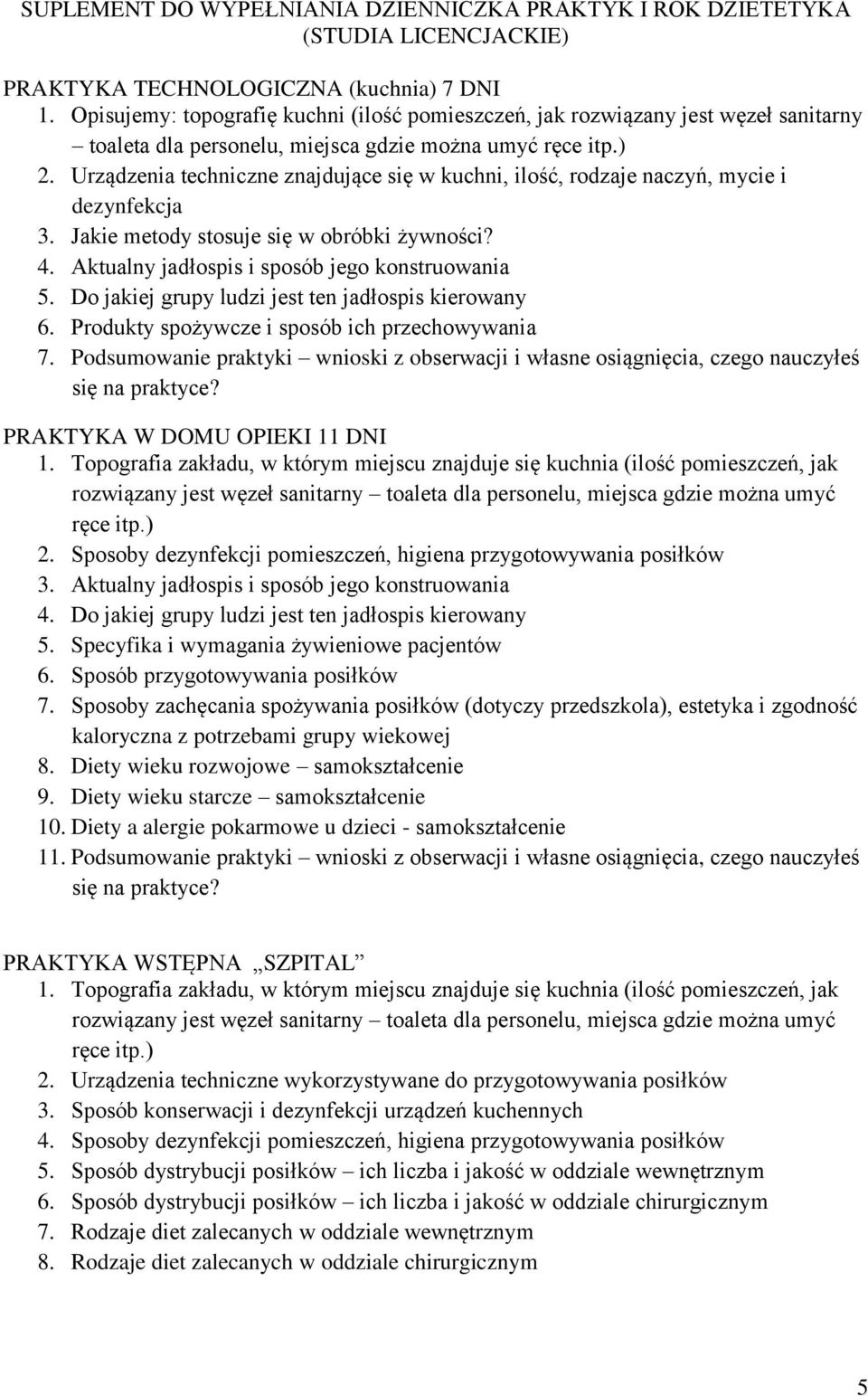 Urządzenia techniczne znajdujące się w kuchni, ilość, rodzaje naczyń, mycie i dezynfekcja 3. Jakie metody stosuje się w obróbki żywności? 4. Aktualny jadłospis i sposób jego konstruowania 5.