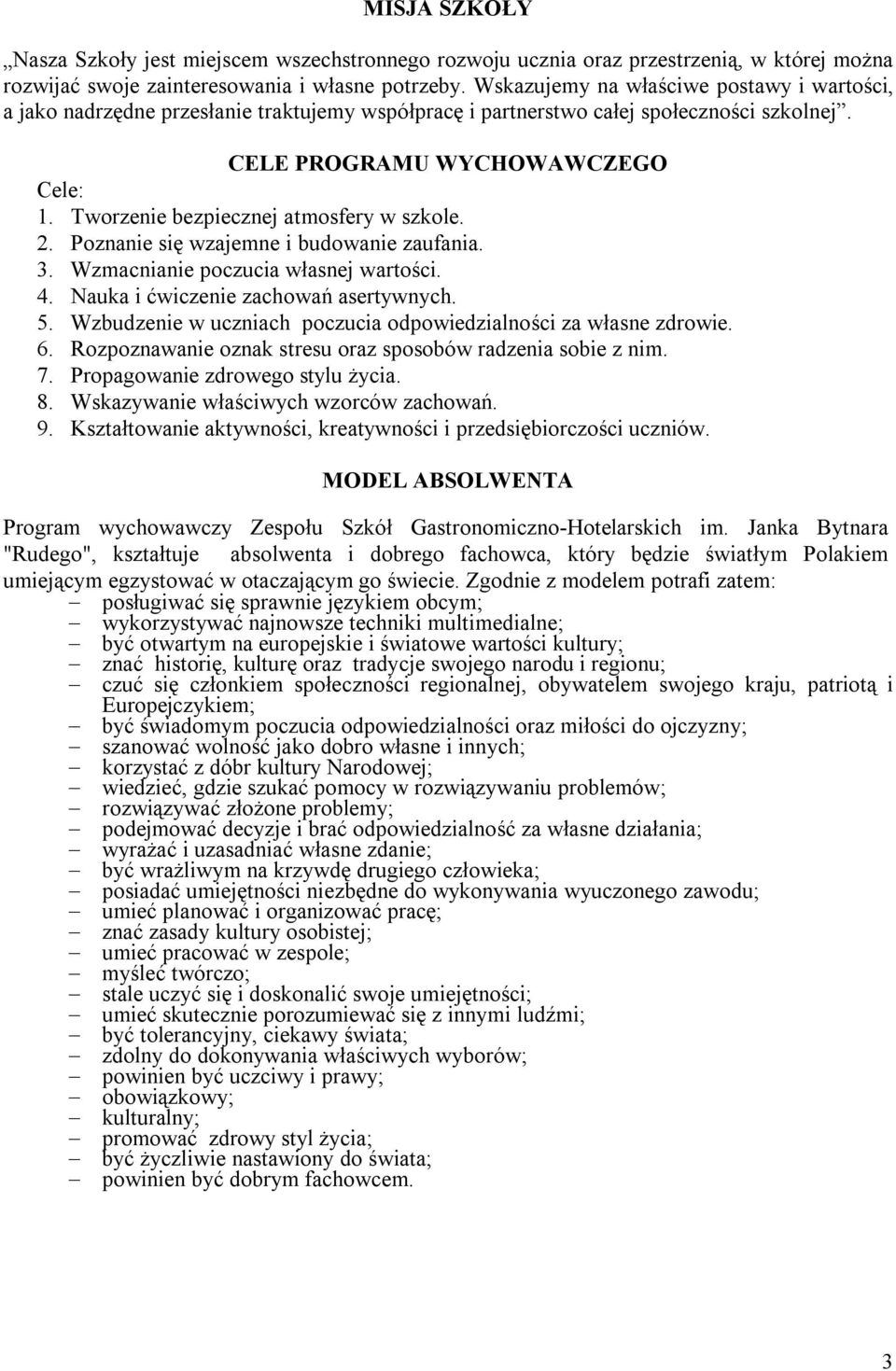 Tworzenie bezpiecznej atmosfery w szkole. 2. Poznanie się wzajemne i budowanie zaufania. 3. Wzmacnianie poczucia własnej wartości. 4. Nauka i ćwiczenie zachowań asertywnych. 5.