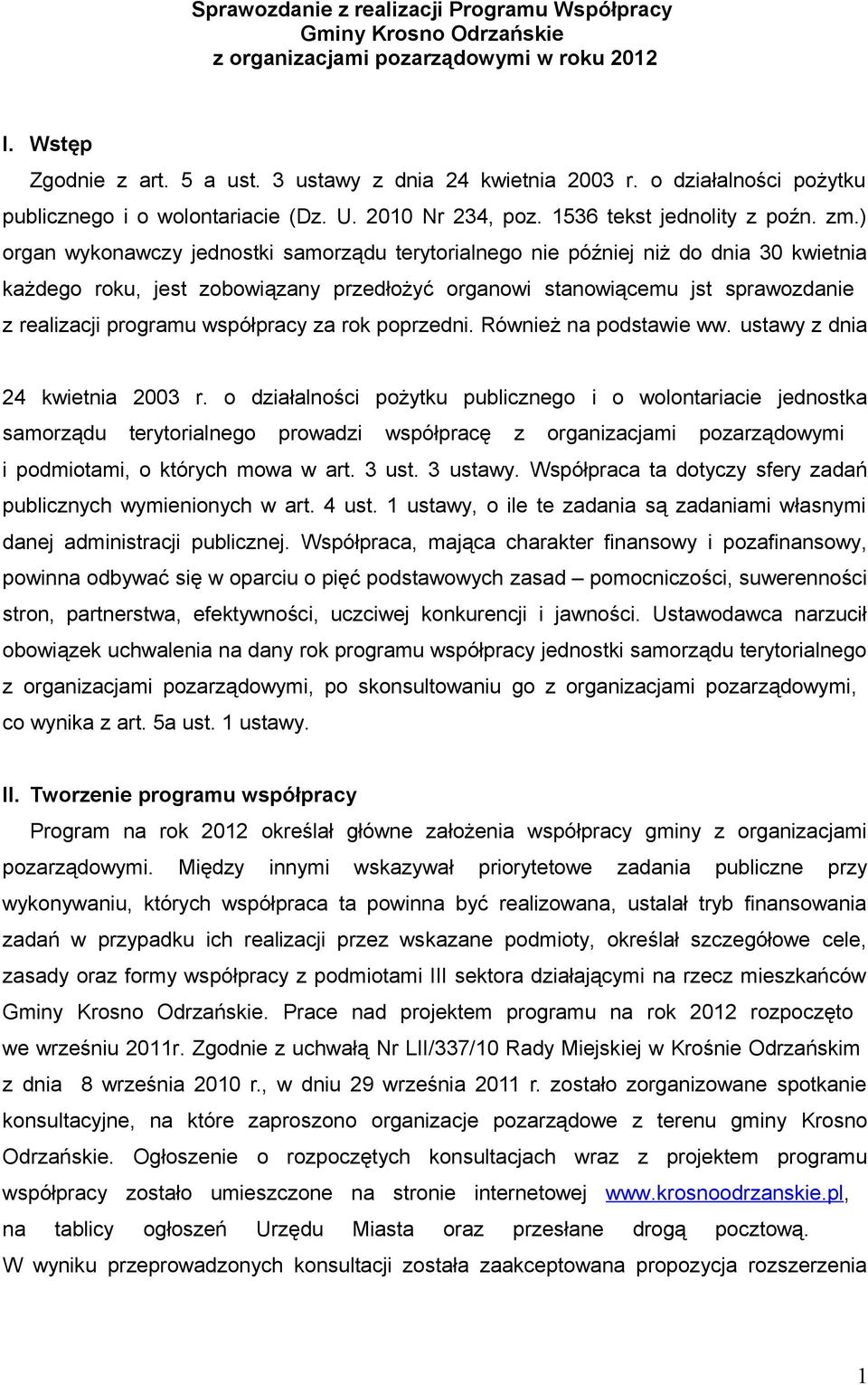 ) organ wykonawczy jednostki samorządu terytorialnego nie później niż do dnia 30 kwietnia każdego roku, jest zobowiązany przedłożyć organowi stanowiącemu jst sprawozdanie z realizacji programu