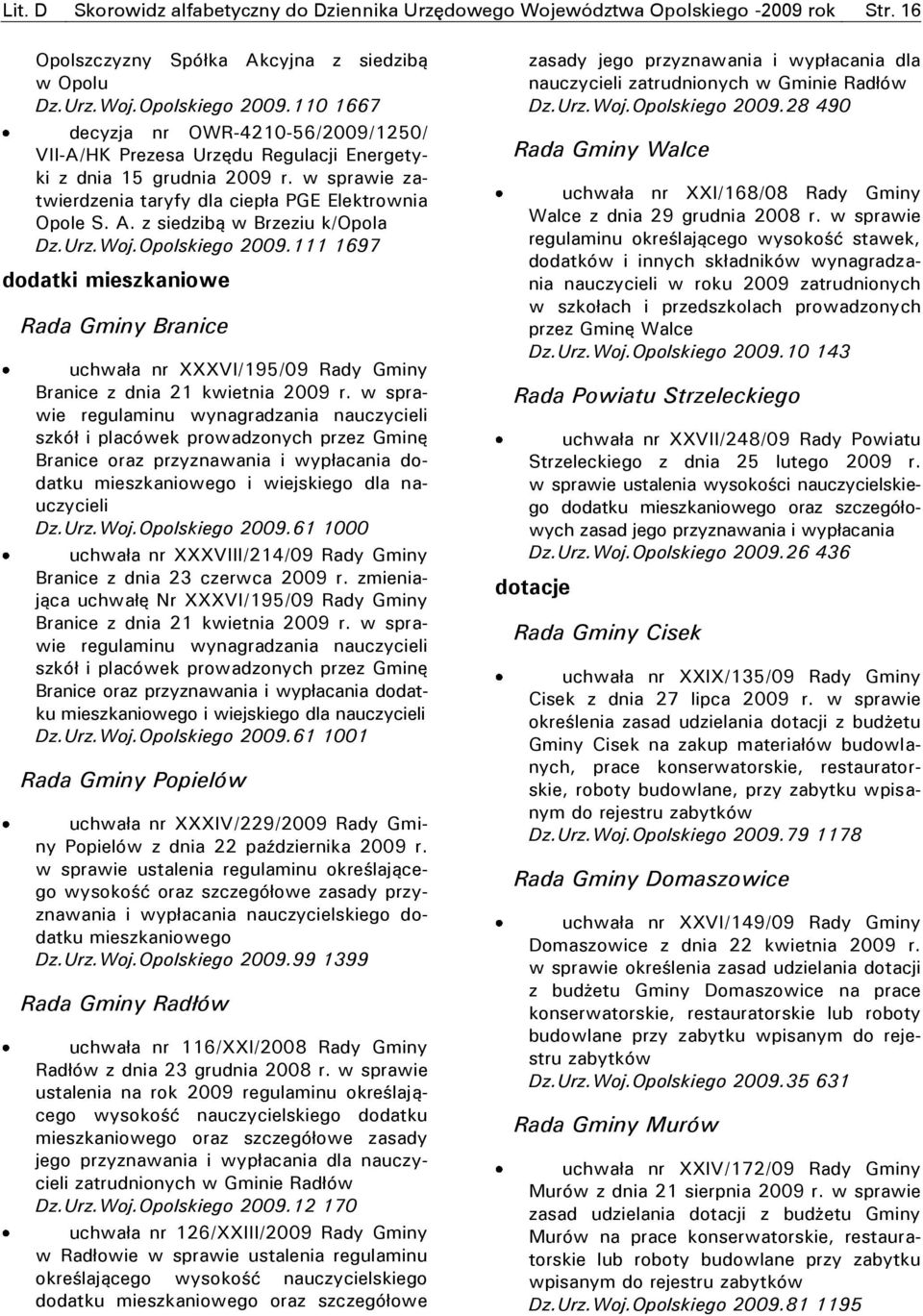 z siedzibą w Brzeziu k/opola Dz.Urz.Woj.Opolskiego 2009.111 1697 dodatki mieszkaniowe Rada Gminy Branice uchwała nr XXXVI/195/09 Rady Gminy Branice z dnia 21 kwietnia 2009 r.